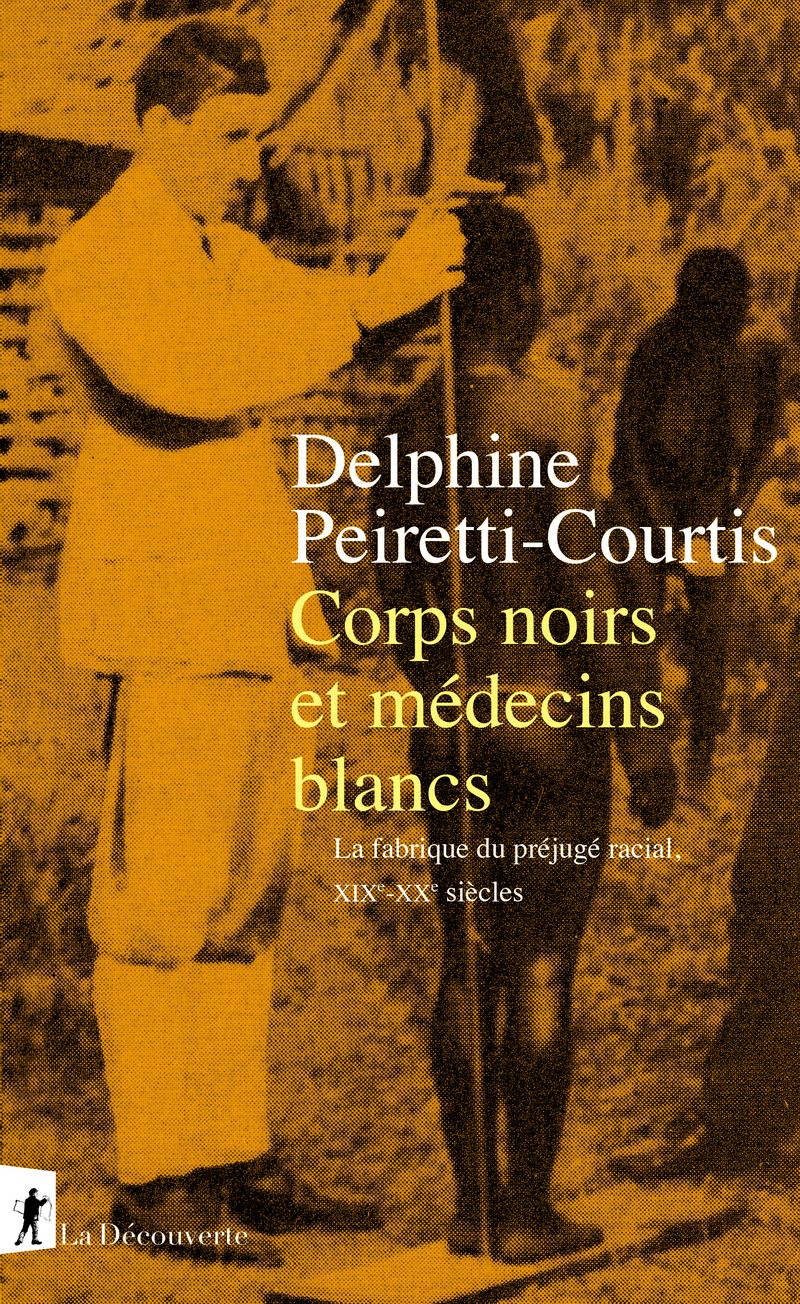 Delphine Peiretti-Courtis (AMU) « Corps noirs et médecins blancs – La fabrique du préjugé racial, XIX – XX siècles »